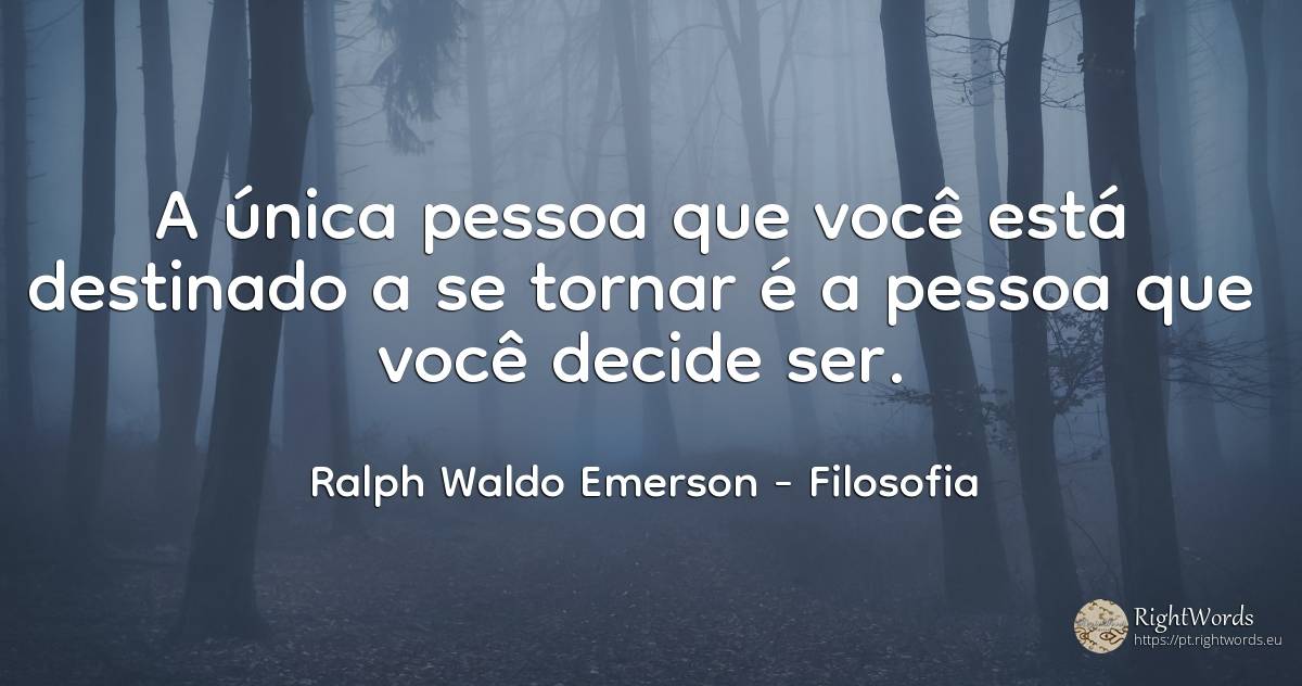 A única pessoa que você está destinado a se tornar é a... - Ralph Waldo Emerson, citação sobre filosofia, ser
