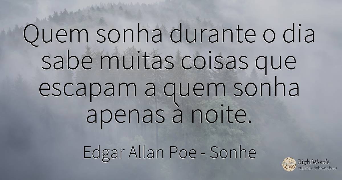 Quem sonha durante o dia sabe muitas coisas que escapam a... - Edgar Allan Poe, citação sobre sonhe