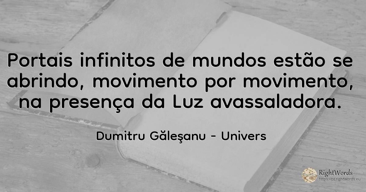 Portais infinitos de mundos se abrem, movimento após... - Dumitru Găleşanu, citação sobre univers