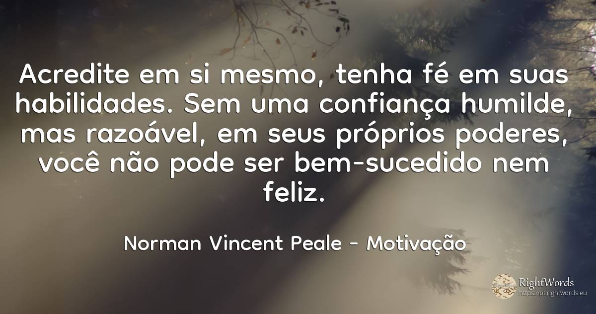 Acredite em si mesmo, tenha fé em suas habilidades. Sem... - Norman Vincent Peale, citação sobre motivação