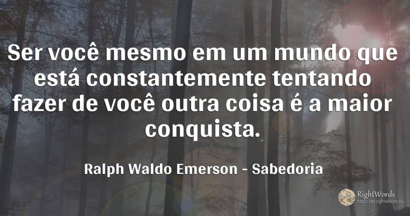 Ser você mesmo em um mundo que está constantemente... - Ralph Waldo Emerson, citação sobre sabedoria, coisas, mundo, ser