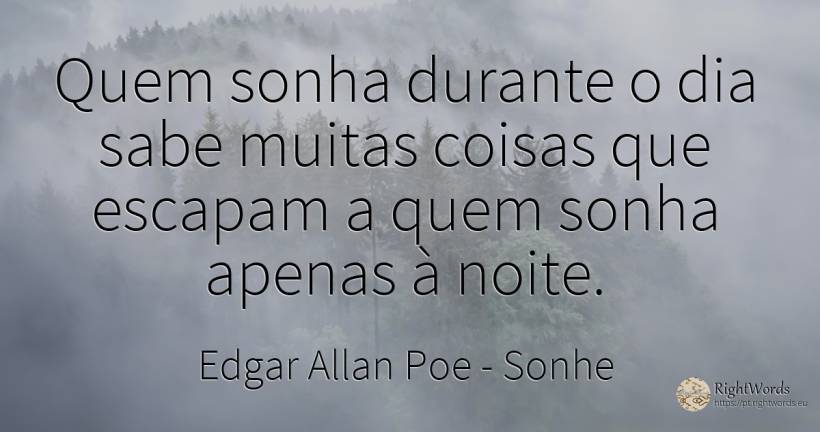 Quem sonha durante o dia sabe muitas coisas que escapam a... - Edgar Allan Poe, citação sobre sonhe