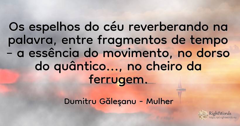 Os espelhos do céu reverberando na palavra, entre... - Dumitru Găleşanu, citação sobre mulher