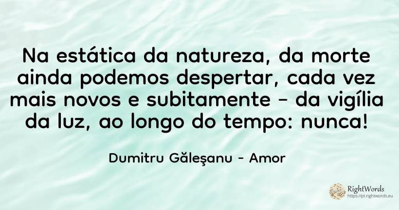 Na estática da natureza, da morte ainda podemos... - Dumitru Găleşanu, citação sobre amor