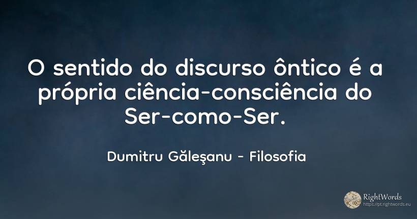 O sentido do discurso ôntico é a própria... - Dumitru Găleşanu, citação sobre filosofia