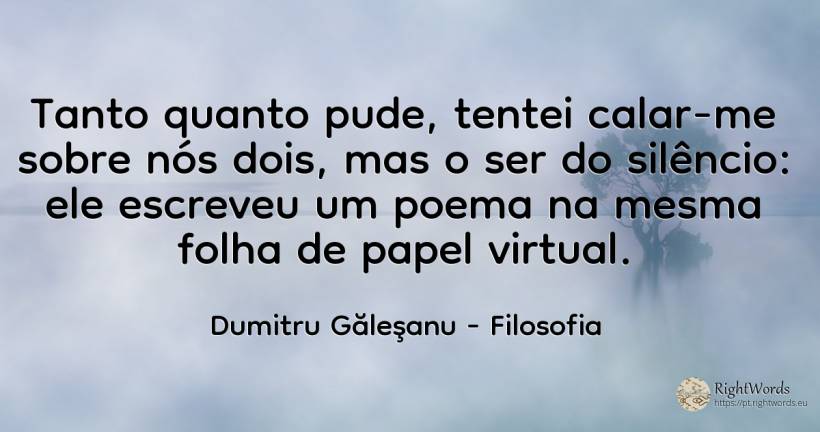 Tanto quanto pude, tentei calar-me sobre nós dois, mas o... - Dumitru Găleşanu, citação sobre filosofia