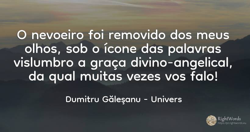 A névoa foi tirada dos meus olhos, sob o ícone das... - Dumitru Găleşanu, citação sobre univers