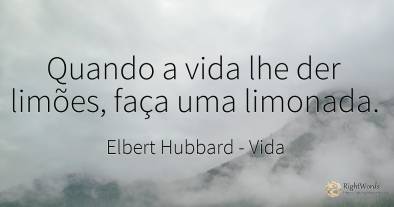 Quando a vida lhe der limões, faça uma limonada.