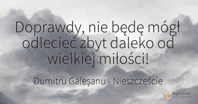 Doprawdy, nie będę mógł odlecieć zbyt daleko od wielkiej...