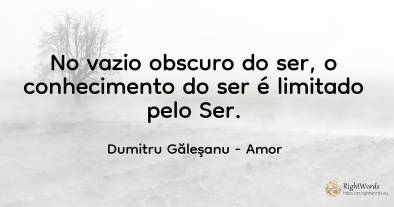 No vazio obscuro do ser, o conhecimento do ser é limitado...