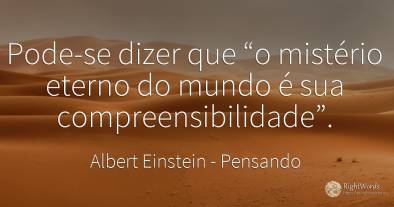 Pode-se dizer que “o mistério eterno do mundo é sua...